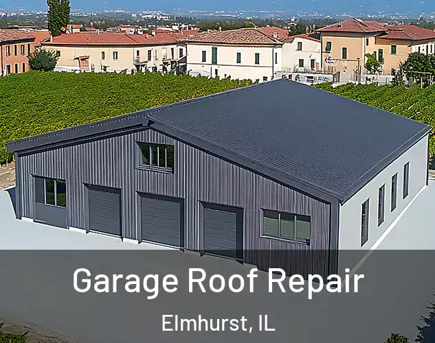  Garage Roof Repair Elmhurst, IL